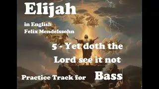Mendelssohn - Elijah - 5 - Yet doth the Lord see it not - Bass practice track
