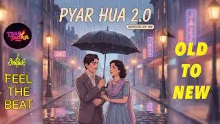 Pyar Hua Ikrar Hua 2.0 | New Monsoon Lofi Remix | Romantic Rain Song