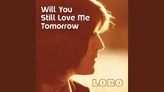 Will You Still Love Me Tomorrow