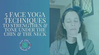5 Techniques to Strengthen & Tone Under the Chin and the Neck
