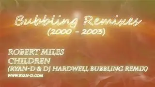 Robert Miles - Children (Ryan-D & DJ Hardwell Bubbling Remix)