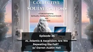 AI, Atlantis & Ascension: Are We Repeating the Fall? w/ Darren Austin Hall