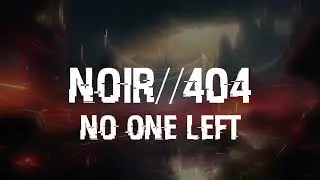 NOIR//404 - No One Left (Demo)