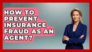 How To Prevent Insurance Fraud As An Agent? - Insurance Agent Success Guide