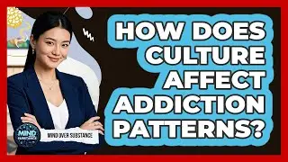 How Does Culture Affect Addiction Patterns?