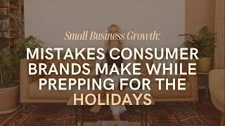 382: Mistakes Consumer Brands Make While Prepping For The Holidays