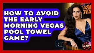 How To Avoid The Early Morning Vegas Pool Towel Game? - Las Vegas Insider Guide