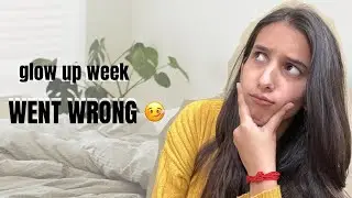 My Glow Up Week Went Wrong… 🤦‍♀️😭