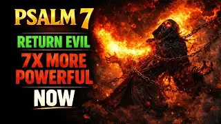 Psalm 7 Prayer for Divine Justice | Return Evil 7X More Powerful
