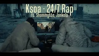 Ksoa - 24/7 Rap ft. Shommytto, Jankela (Official Music Video)