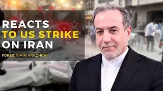 Iran Reacts: Araghchi Slams US Strikes on Nuclear Sites | Tensions Escalate