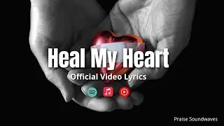 HEAL MY HEART | OFFICIAL VIDEO LYRICS | ORIGINAL CHRISTIAN MUSIC