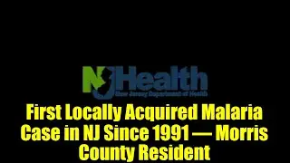 First Locally Acquired Malaria Case in NJ Since 1991 &ndash; Morris County Resident | NJDOH & NJDEP Update