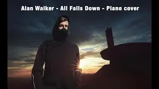 🎹 Alan Walker  - All Falls Down (Piano cover) ❤️