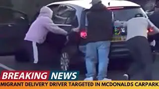 BREAKING NEWS: MIGRANT DELIVERY DRIVER TARGETED IN MCDONALDS CAR PARK
