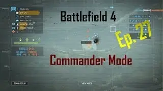 BF4 Commander Mode Ep. 27: UNIT COHESION AT DAWN!!!