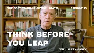 Best Stand-Up Advice #15: Think Before You Leap