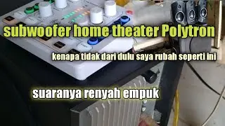 Kenapa tidak dari dulu saya rubah subwoofer home theater Polytron ini