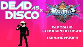 Dead As Disco X BlazBlue ChronoPhantasma - Howling Moon II | [122 BPM] - [Requested]
