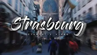 Strasbourg - cinematic video