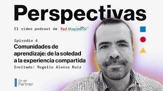 Episodio 4. Perspectivas. Comunidades de aprendizaje: de la soledad a la experiencia compartida