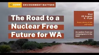 Environment Matters 2021: The Road to a Nuclear Free Future for WA