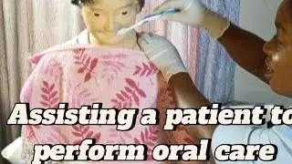 Assisting a patient to perform oral care (Nursing procedure)