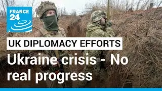 Ukraine crisis: No real progress in UK diplomacy efforts to calm tensions &bull; FRANCE 24 English