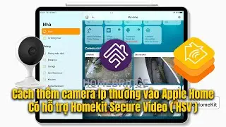 Cách thêm 1 camera ip  không có Apple homekit  vào Apple home, hỗ trợ Homekit secure Video như xịn