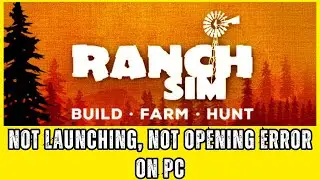 Как исправить ошибку &laquo;Ranch Simulator: Build, Hunt, Farm не запускается, не открывается&raquo; на ПК