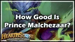 [Hearthstone] How Good Is Prince Malchezaar?
