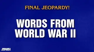 Words From World War II | Final Jeopardy! | JEOPARDY!