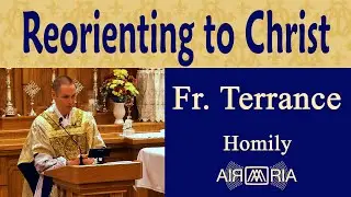 Reorient Your Life Towards the Risen Christ - Sep 10 - Homily - Fr Terrance
