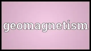 Geomagnetism Meaning