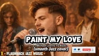 Paint My love - Michael Learns To Rock | ( smooth Jazz cover) - Flashback Jazz music 