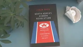 North Korea's Hidden Revolution by Jieun Baek - Very Brief Thoughts
