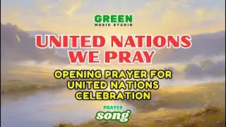 UNITED NATIONS WE PRAY Acoustic Version &ndash; Lyrics |Opening Prayer Song for United Nations Celebration