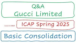 Q&A Gucci Limited (ICAP Spring 2025) | Basic Consolidation + Associate (FR337)
