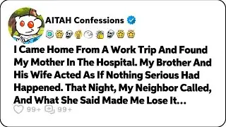 I Came Home From A Work Trip And Found My Mother In The Hospital… Reddit Relationship Stories