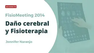 Reconstruyendo nuestro cerebro - Daño cerebral y fisioterapia - FisioMeeting 2014 - Jenifer Naranjo