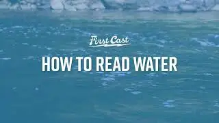 First Cast: How to Read Water to Find Fish