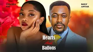HEARTS AND BALLONS - CHELSEA EZE, ROXY ANTAK ROMANTIC MOVIE- Nigerian Movies 2025 Latest Full Movies