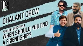 When should you end a friendship, w/The Chalant Crew
