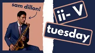 ii- V Tuesday! NEW Jazz Language! Featuring Sam Dillon!