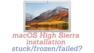 macOS High Sierra install stuck/frozen/failed? Here's the fix