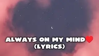 YOU'R ALWAYS ON MY MIND(OFFICIAL MUSIC)-(LYRICS)✨