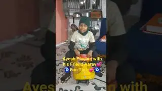 Ayesh playing with his friend Aarav 💕🧿 Fun Time 💕🧿 #fun #friend #play #enjoy #playtime #minivlog