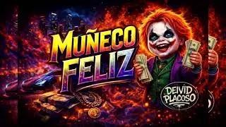 MUÑECO FELIZ ( DEIVID PLACOSO) Trap Mexicano 2026 