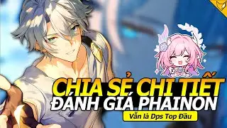 CHIA SẺ, Đ&Aacute;NH GI&Aacute; CHI TIẾT về PHAINON Hiện tại | Honkai: Starrail