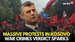 Kosovo Protests LIVE | 45-Year Sentence for Hashim Thaci Sparks Veterans Protest | The Hague | N18G